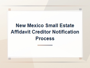 New Mexico Small Estate Affidavit: Notifying Creditors