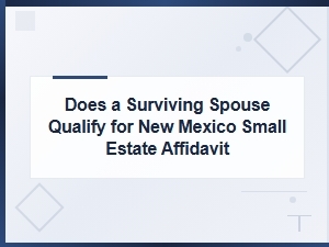 Surviving Spouse Eligibility for Nm Small Estate Affidavit