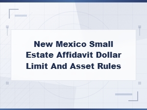 New Mexico Small Estate Affidavit Eligibility Rules and Limits