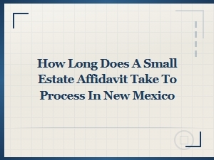 New Mexico Small Estate Affidavit Processing Timeline