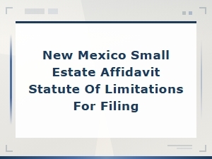 New Mexico Small Estate Affidavit Filing Deadline