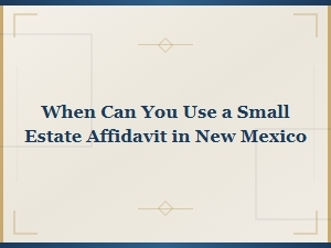 New Mexico Small Estate Affidavit Filing Timeline